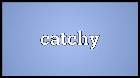 what is the meaning of catchy